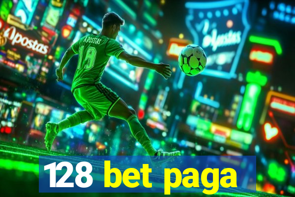 128 bet paga